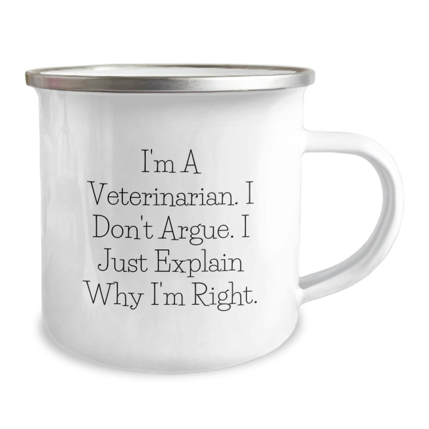 Funny Veterinarian Gifts from Men to Friends, Birthday Unique Gifts for Veterinarian, I'm A Veterinarian. I Don't Argue. I Just Explain Why I'm Right. Camping Mug - Image 2
