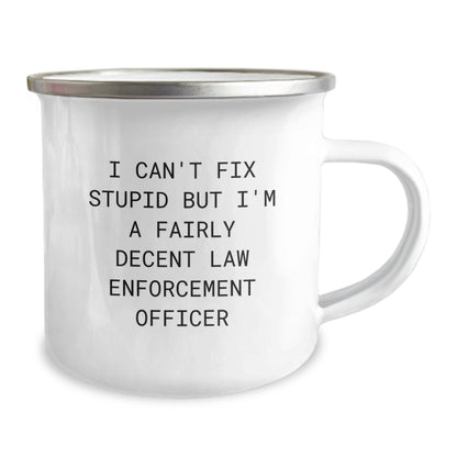 Funny Law Enforcement Officer Christmas Unique Gifts from Friends, Law Enforcement Officer Men Camping Mug, I Can't Fix Stupid But I'm A Fairly Decent Law Enforcement Officer - Image 2