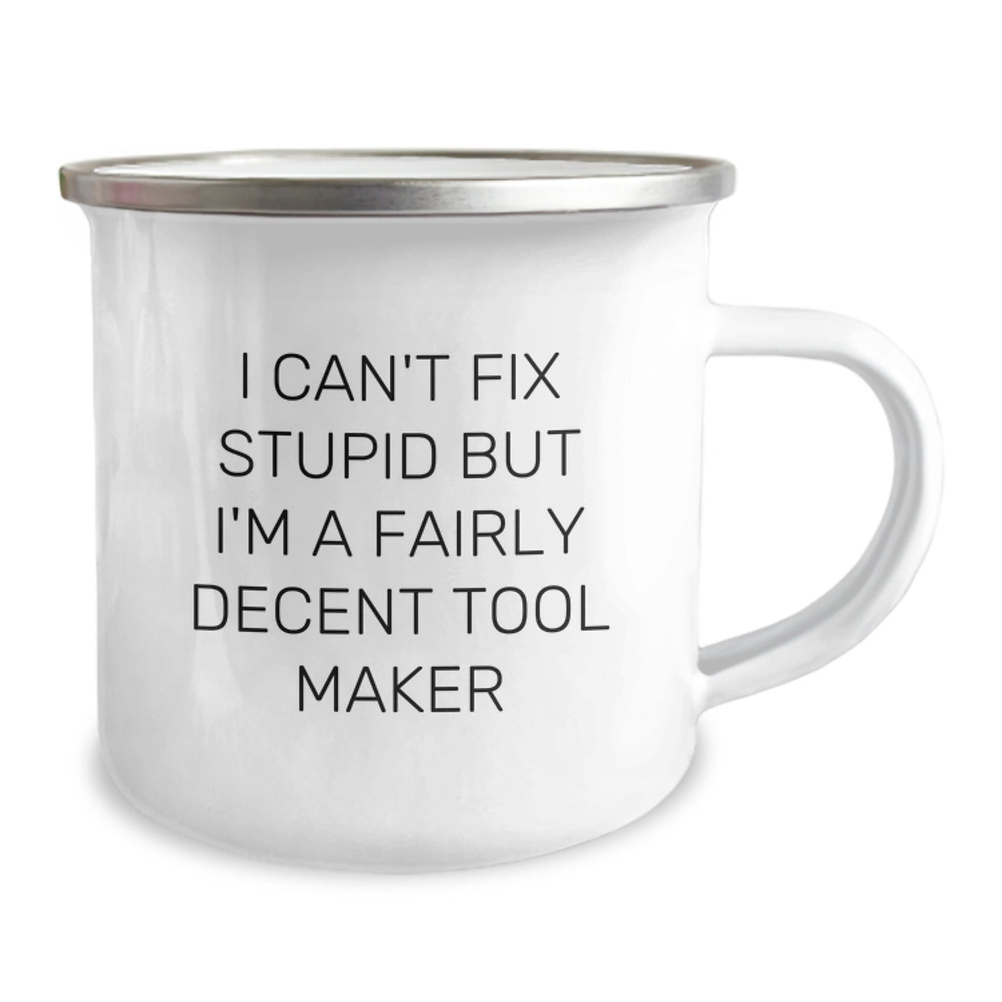 Tool Maker Gifts from Friends - Funny Camping Mug for Birthday Unique Gifts - 'I Can't Fix Stupid But I'm A Fairly Decent Tool Maker' - Stainless Steel Enamel Finish - Image 2