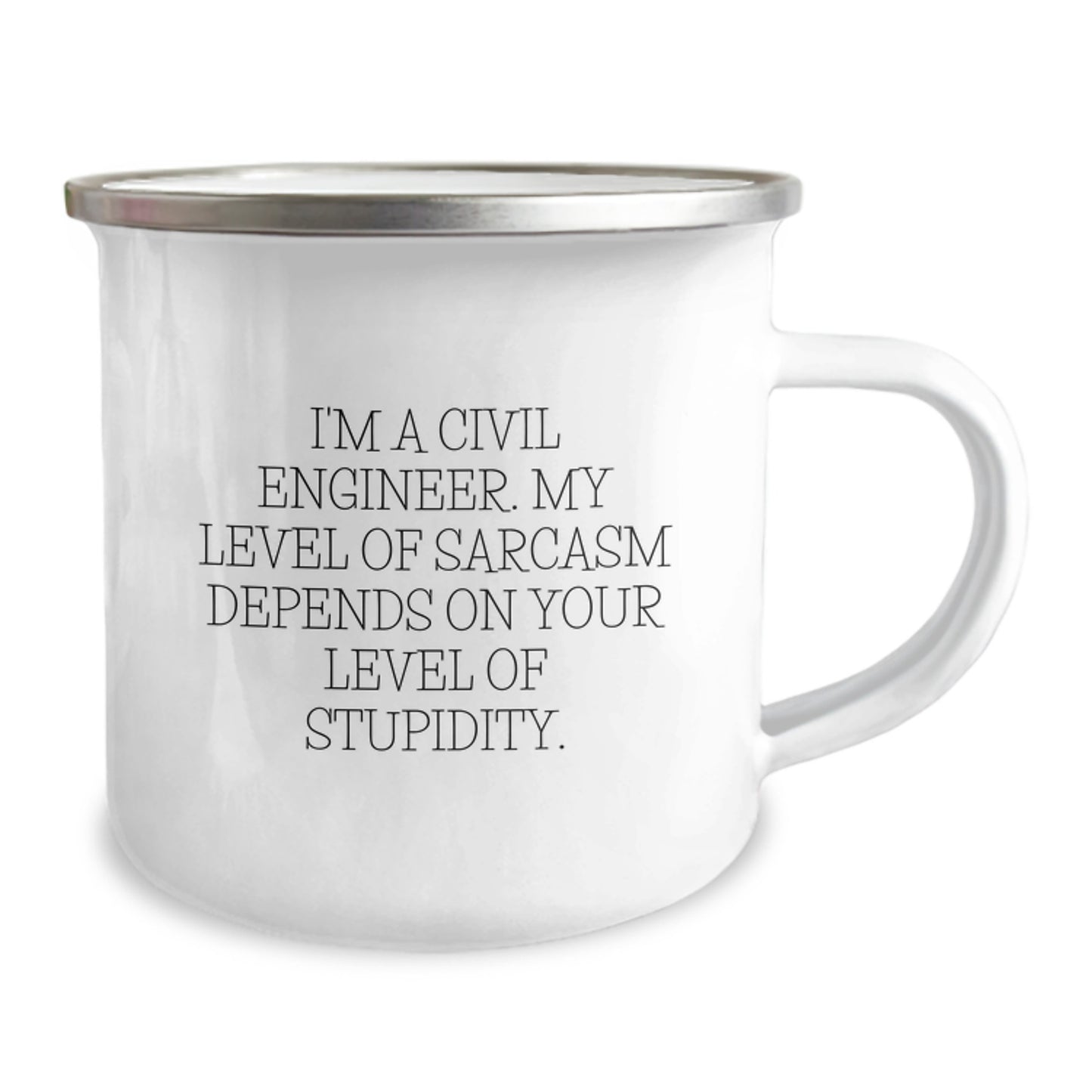 Funny Civil Engineer Graduation Gifts from Friends - I'm A Civil Engineer. My Level Of Sarcasm Depends On Your Level Of Stupidity. Stainless Steel Camping Mug 12oz / White