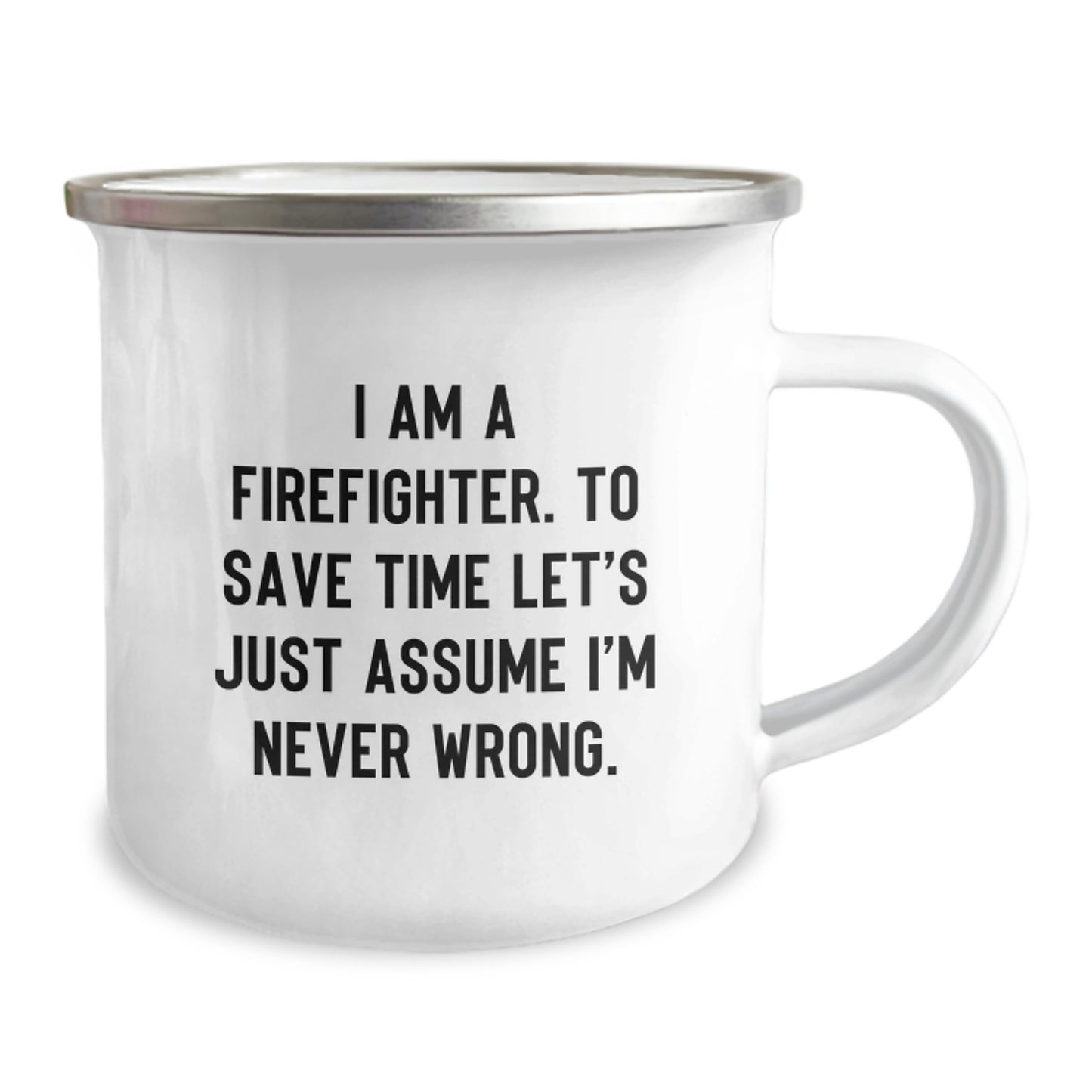 Funny Firefighter Gifts for Men, I Am A Firefighter. To Save Time Let's Just Assume I'm Never Wrong. Christmas Unique Gifts from Friends and Family to Firefighter Camping Mug - Image 2