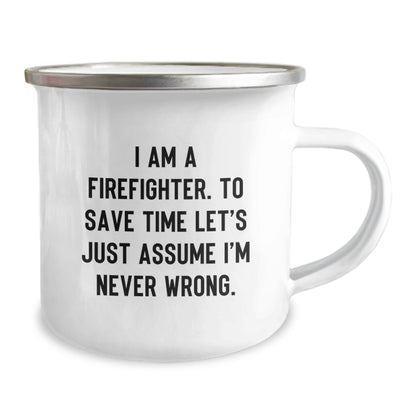 Funny Firefighter Gifts for Men, I Am A Firefighter. To Save Time Let's Just Assume I'm Never Wrong. Christmas Unique Gifts from Friends and Family to Firefighter Camping Mug - Image 2