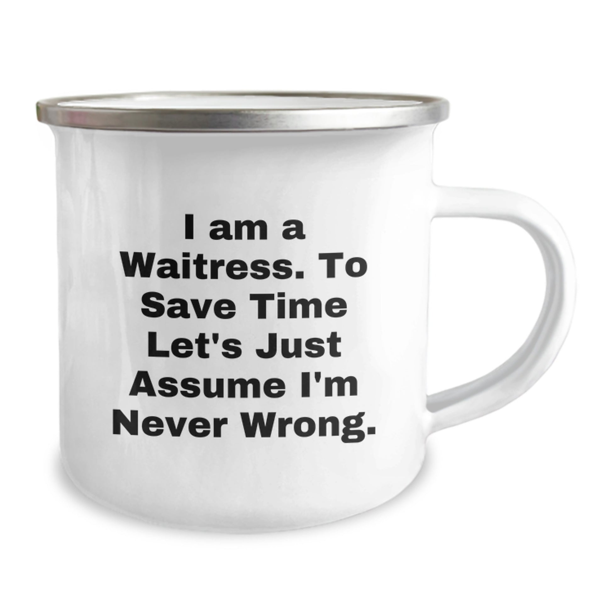 Funny Waitress Gifts, Birthday Presents for Waitress, I Am A Waitress. To Save Time Let's Just Assume I'm Never Wrong. Camping Mug, Gifts from Friends, Gifts for Waitress - Image 2