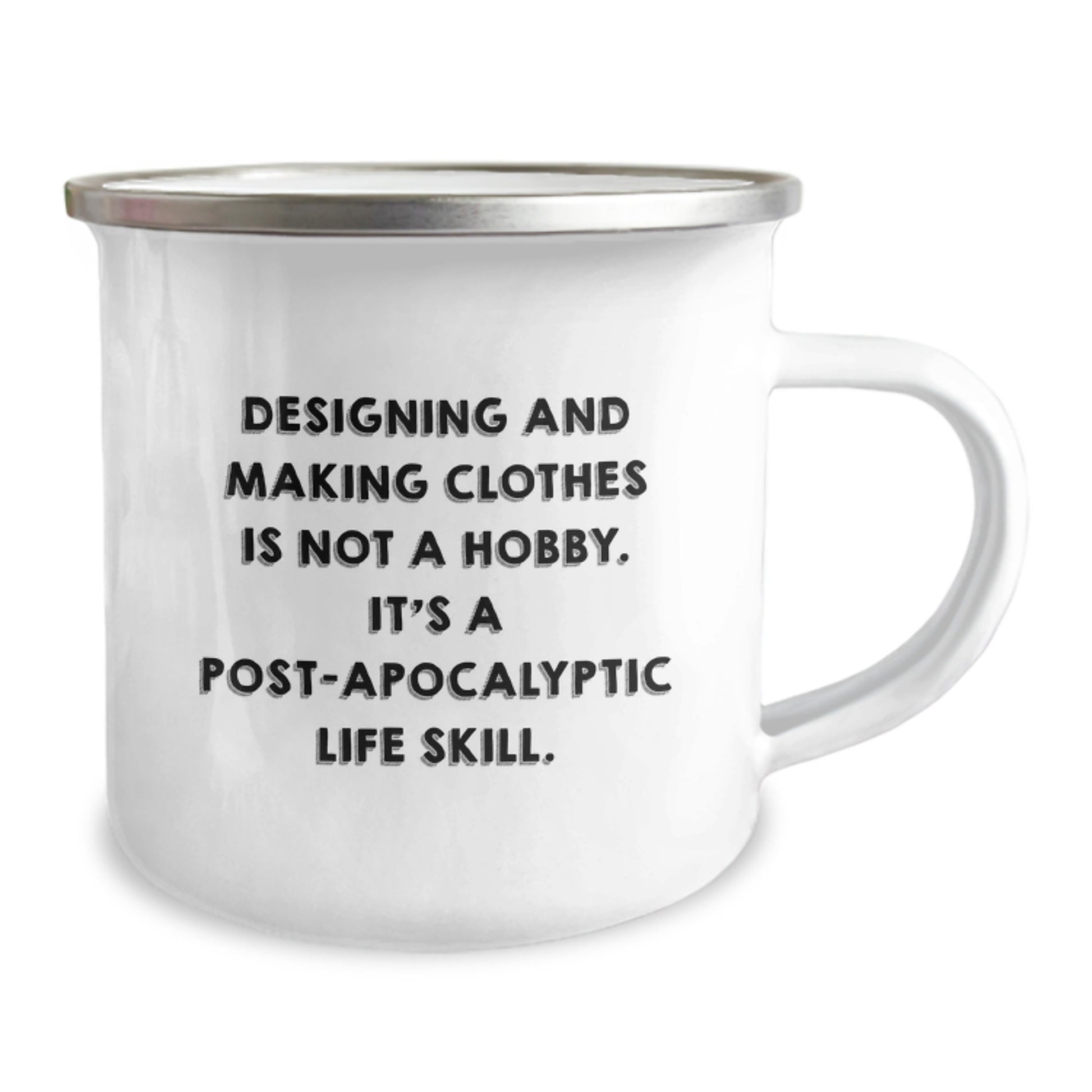 Funny Designing and Making Clothes Gifts for Christmas - 'Designing Clothes Is Post-apocalyptic Life Skill' Enamel Camping Mug for Men, Women, Friends - Image 2