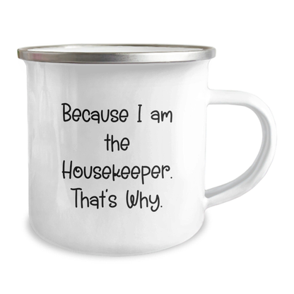 Housekeeper Humor Gifts from Friends to Housekeeper, Because I Am The Housekeeper. That's Why., 12 oz Camping Mug for Graduation Unique Gifts 12oz / White