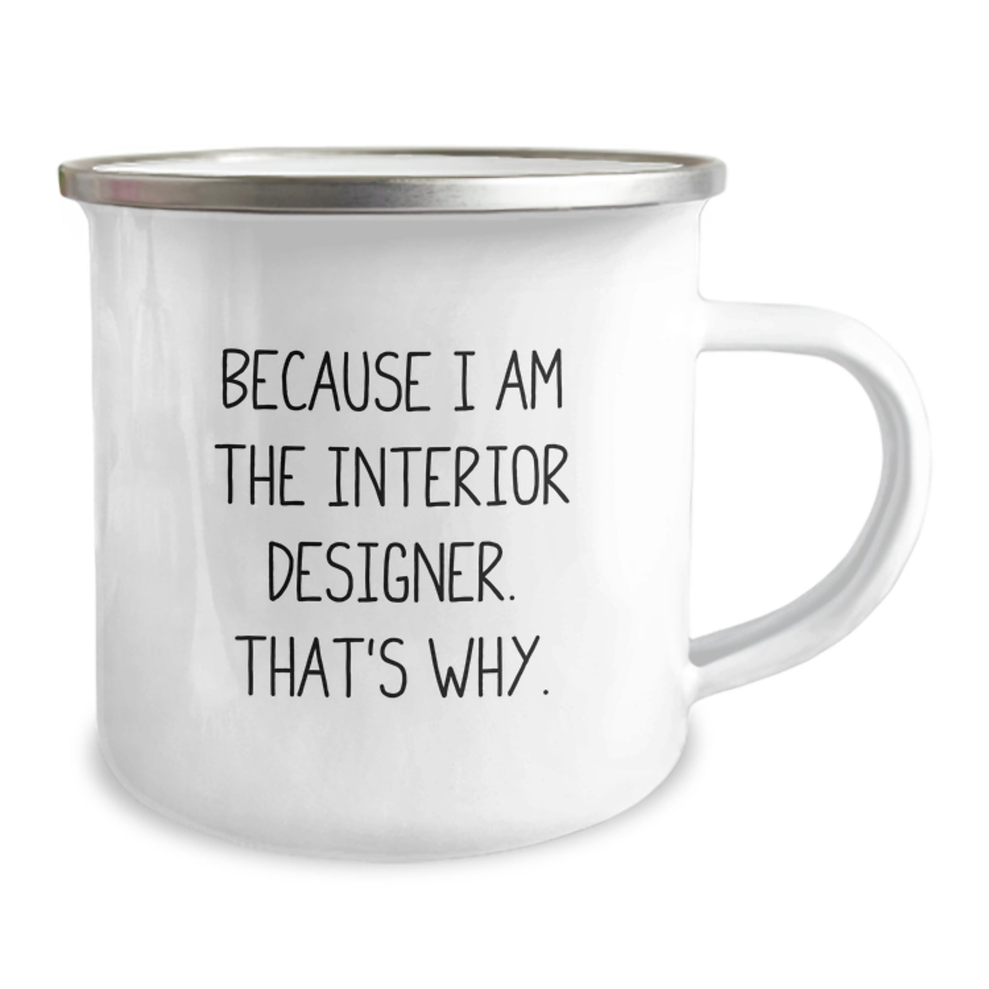 Funny Interior Designer Christmas Unique Gift for Men - Gifts from Friends to Interior Designer - Unique Camping Mug Because I Am The Interior Designer. That's Why. - Image 2