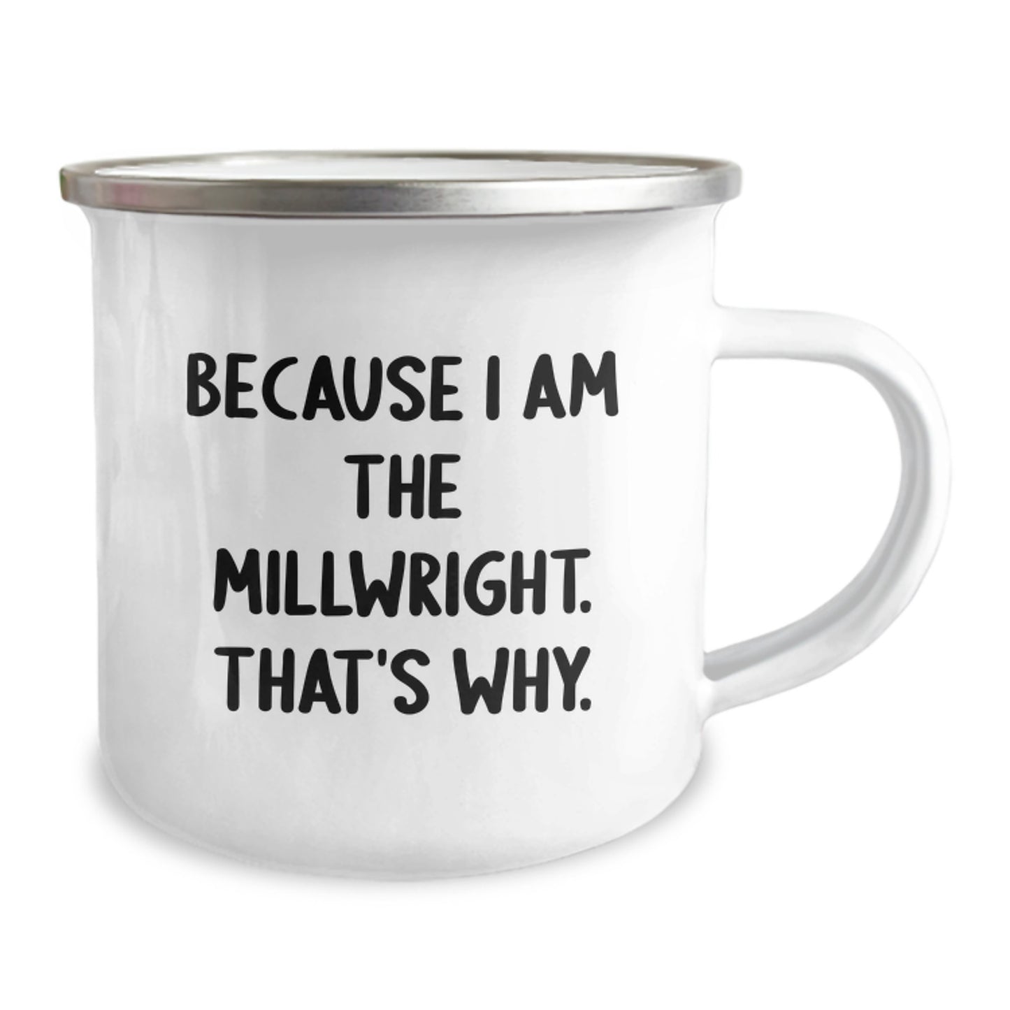 Funny Millwright Inspired Gifts from Men to Friends Birthday Unique Camping Mug Because I Am The Millwright. That's Why. - Image 2