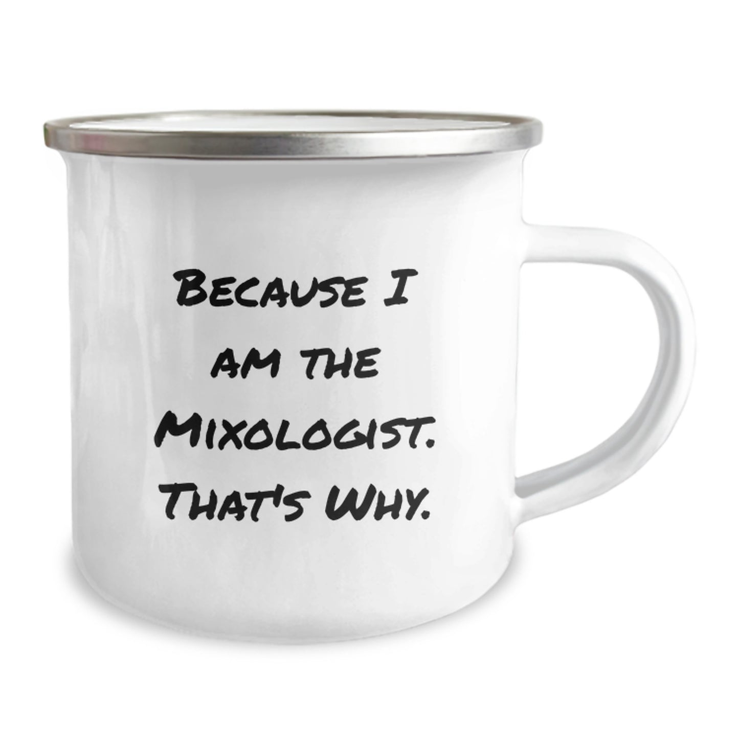 Funny Mixologist Gifts from Friends or Family to Mixologist because I Am The Mixologist. That's Why., Unique Graduation Gifts for Men, Women, or Coworkers, 12 oz Camping Mug - Image 2
