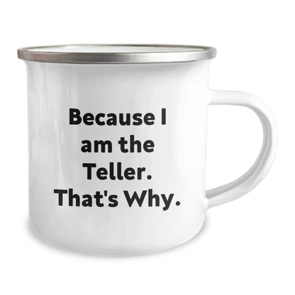 Teller Gifts from Friends, Unique Graduation Camping Mug Because I Am The Teller. That's Why., Funny Quote for Teller Enthusiasts 12oz / White