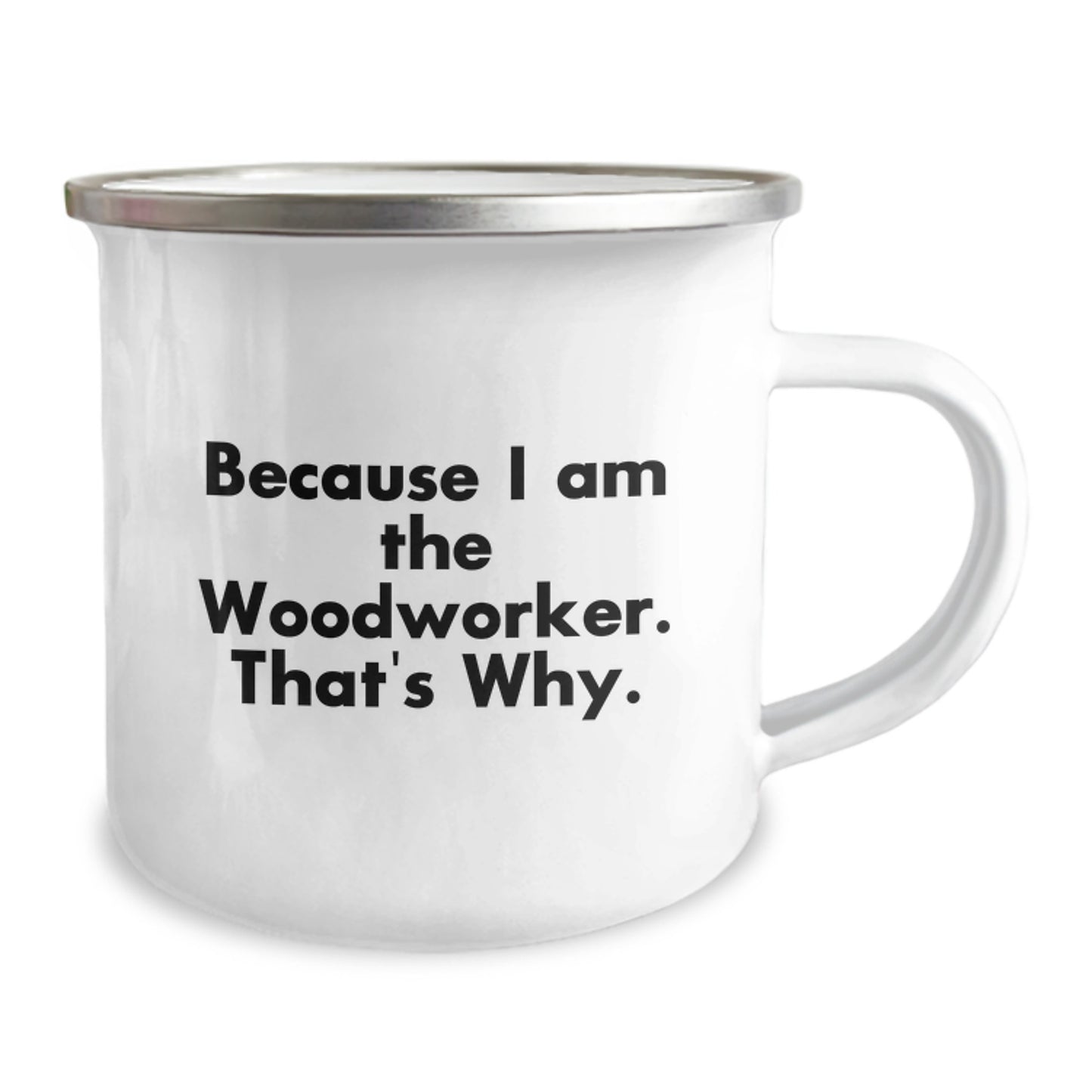 Woodworker Camping Mug Gifts from Friends for Birthday, 'Because I Am The Woodworker. That's Why.' - Image 2