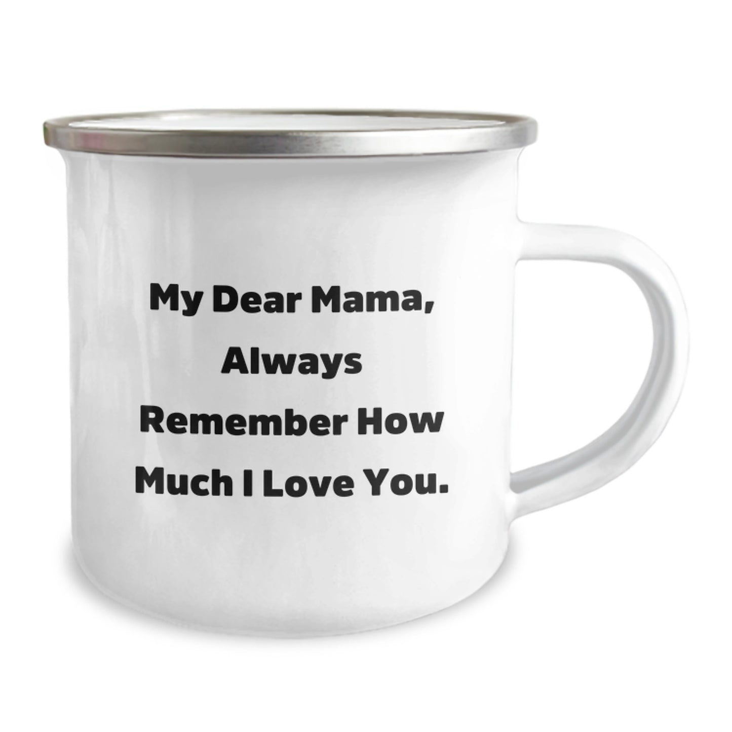 Inspirational Mama Camping Mug, 'My Dear Mama, Always Remember How Much I Love You.' - Gifts from Family for Mama's Birthday - Image 2