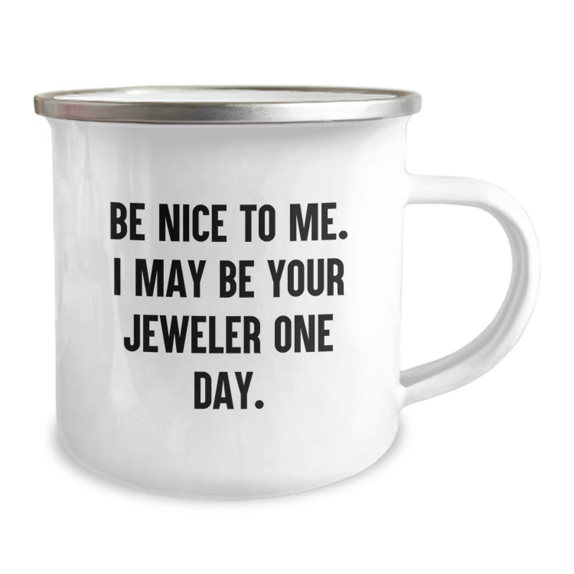 Funny Jeweler Gifts, Camping Mug for Graduation, 'Be Nice To Me. I May Be Your Jeweler One Day.' - Gifts from Family to Jeweler, Perfect for Men or Women - Image 2