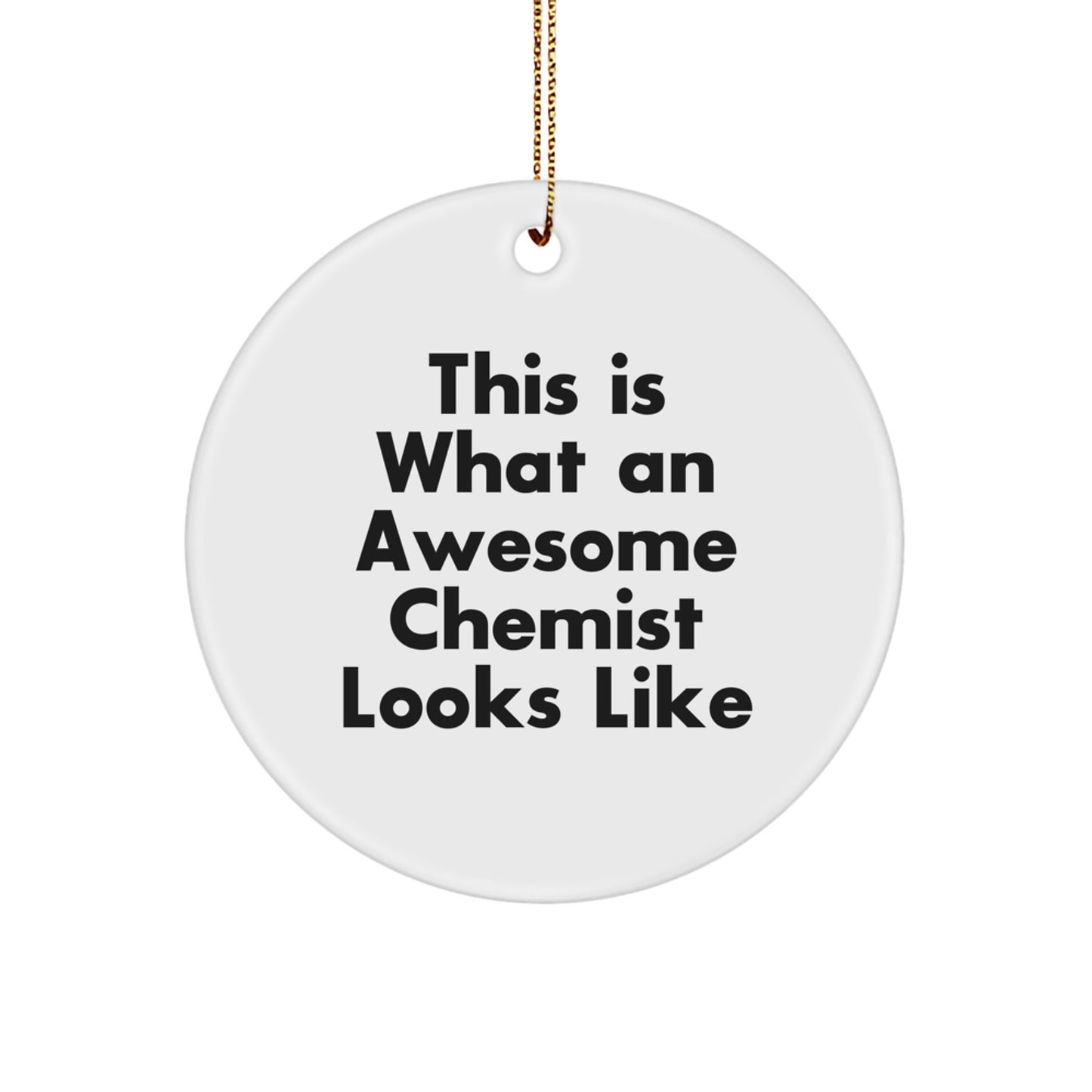 Funny Chemist Gifts from Friends for Awesome Chemist - Circle Ornament, This Is What An Awesome Chemist Looks Like Christmas Unique Gifts - Image 1