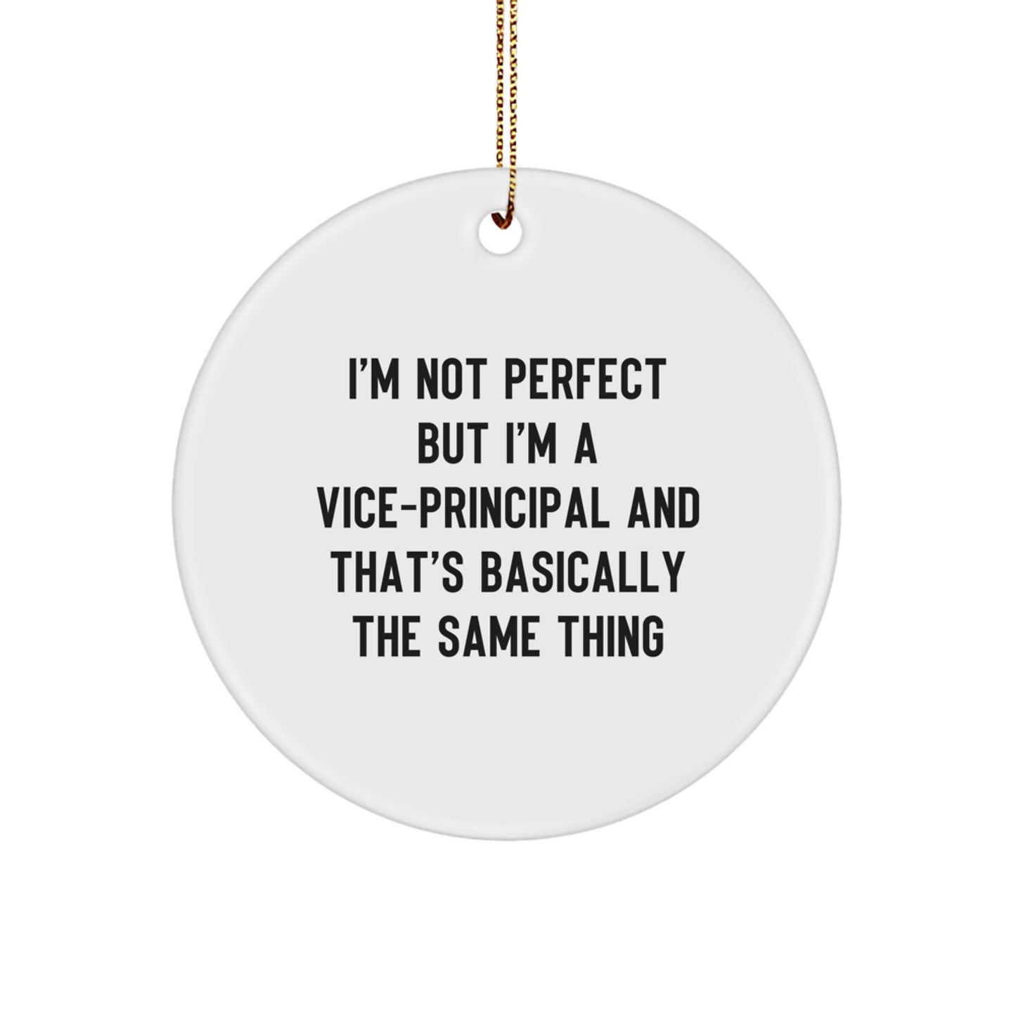 Funny Vice-Principal Gifts, I'm Not Perfect but I'm A Vice-Principal And That's Basically The Same Thing, Circle Ornament, Christmas Unique Gifts from Friends - Image 1