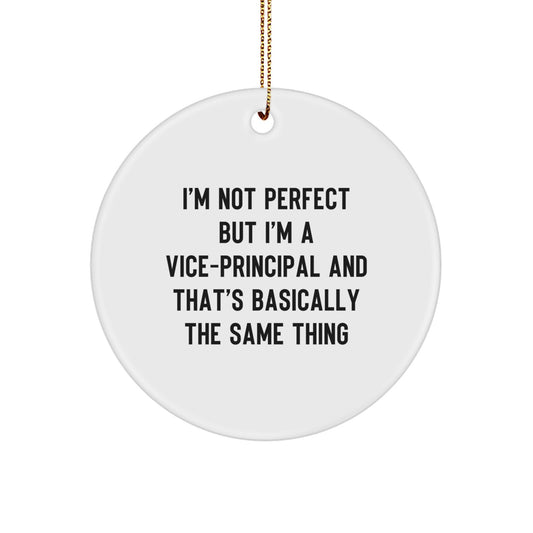 Funny Vice-Principal Gifts, I'm Not Perfect but I'm A Vice-Principal And That's Basically The Same Thing, Circle Ornament, Christmas Unique Gifts from Friends - Image 1