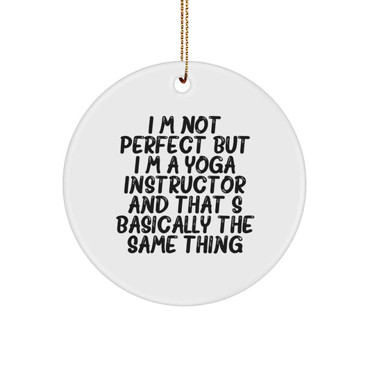 Gifts from Friends and Family - 'I'm Not Perfect But I'm A Yoga Instructor And That's Basically The Same Thing' Funny Circle Ornament for Yoga Instructor, Christmas Unique Gifts - Image 1