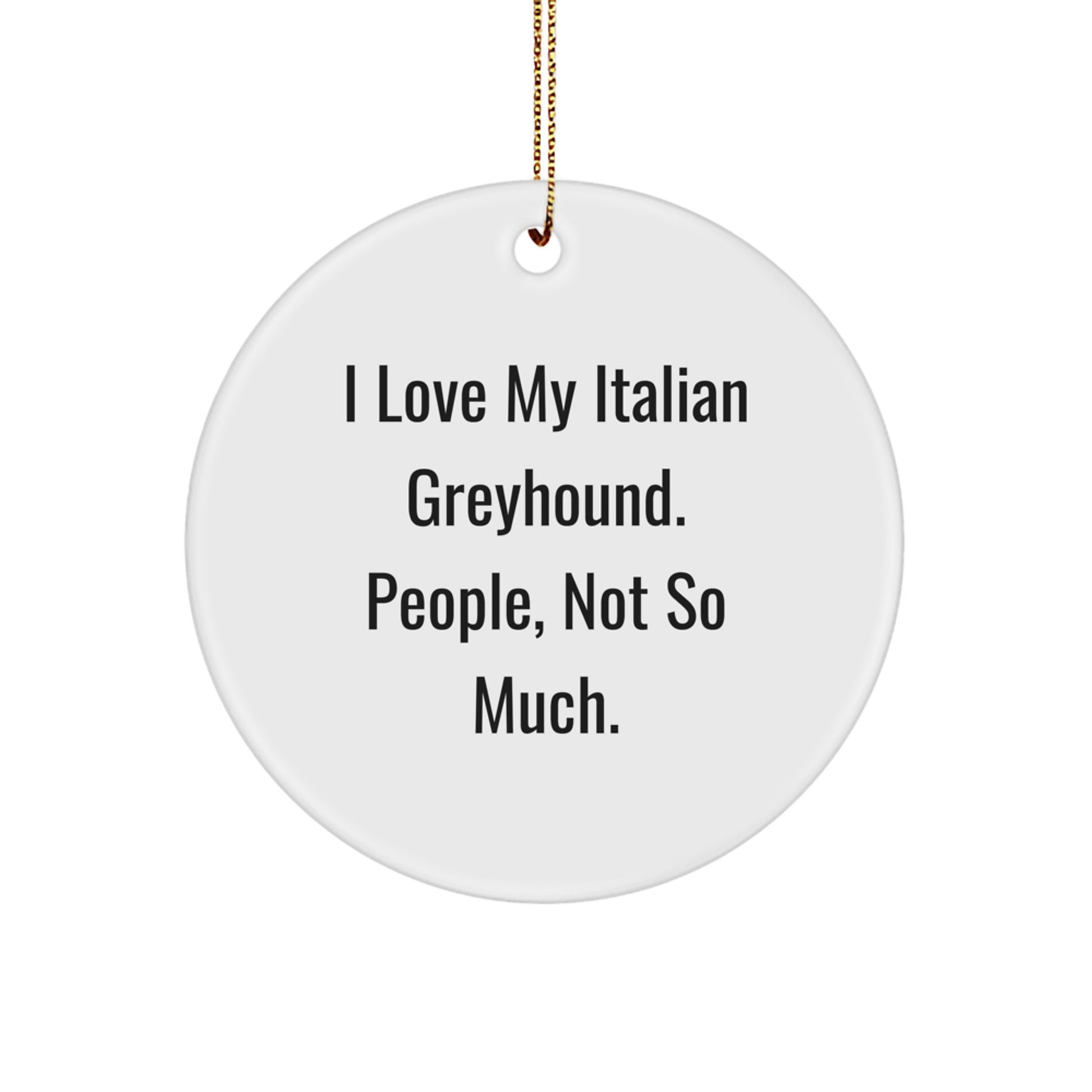 Italian Greyhound Dog Lover's Funny Circle Ornament, Gifts from Friends and Family for Christmas - Image 1
