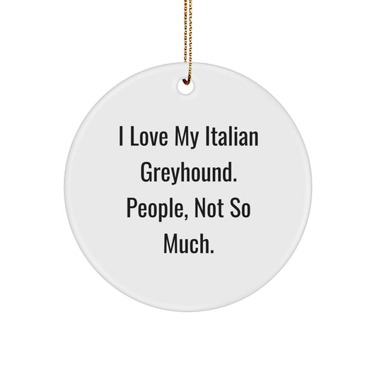 Italian Greyhound Dog Lover's Funny Circle Ornament, Gifts from Friends and Family for Christmas - Image 1
