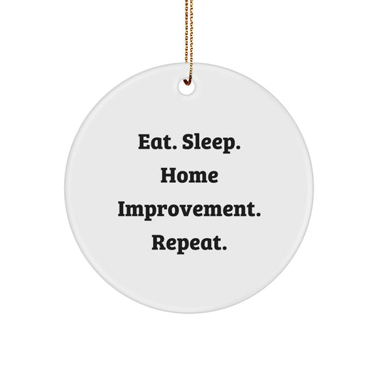 Home Improvement Gifts for Friends or Family - Eat Sleep Home Improvement Repeat Circle Ornament, Funny Quote and White Color, Perfect for Christmas - Image 1