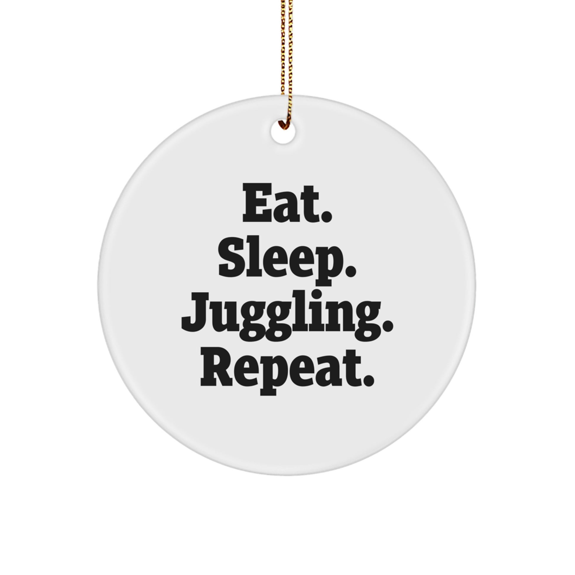 Funny Juggling Gifts for Men, Women, Friends, Coworkers, Family - Eat. Sleep. Juggling. Repeat. - Circle Ornament for Christmas - Image 1