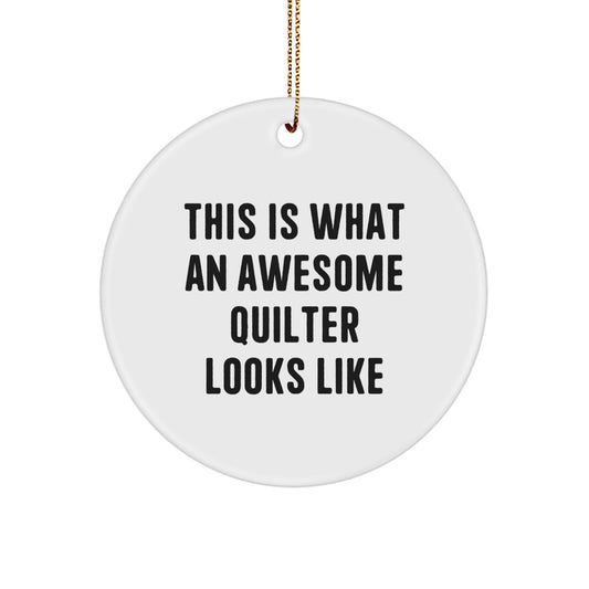 Quilter Gifts for Christmas - 'This Is What An Awesome Quilter Looks Like' Circle Ornament with Festive Gold Cord, Quilter's Inspiration, Quilter's Gift, Gifts from Family for Quilter - Image 1