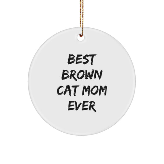 Brown Cat Mom Ever Christmas Unique Gifts from Friends - Circle Ornament for Brown Cat Lovers - Image 1