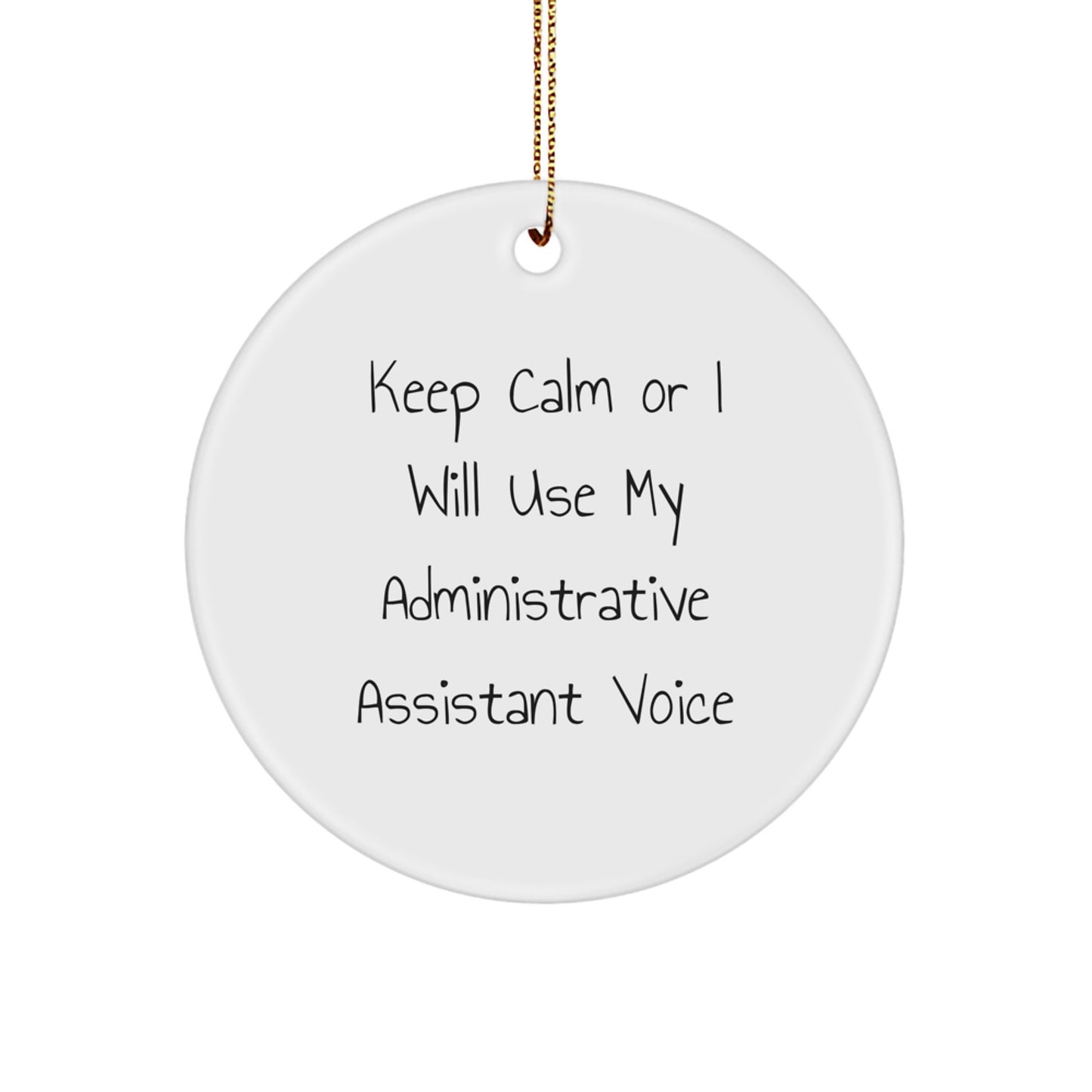 Funny Administrative Assistant Gifts for Men, White Circle Ornament with Gold Cord, Keep Calm Or I Will Use My Administrative Assistant Voice, Unique Christmas Unique Gifts from Friends or Family - Image 1