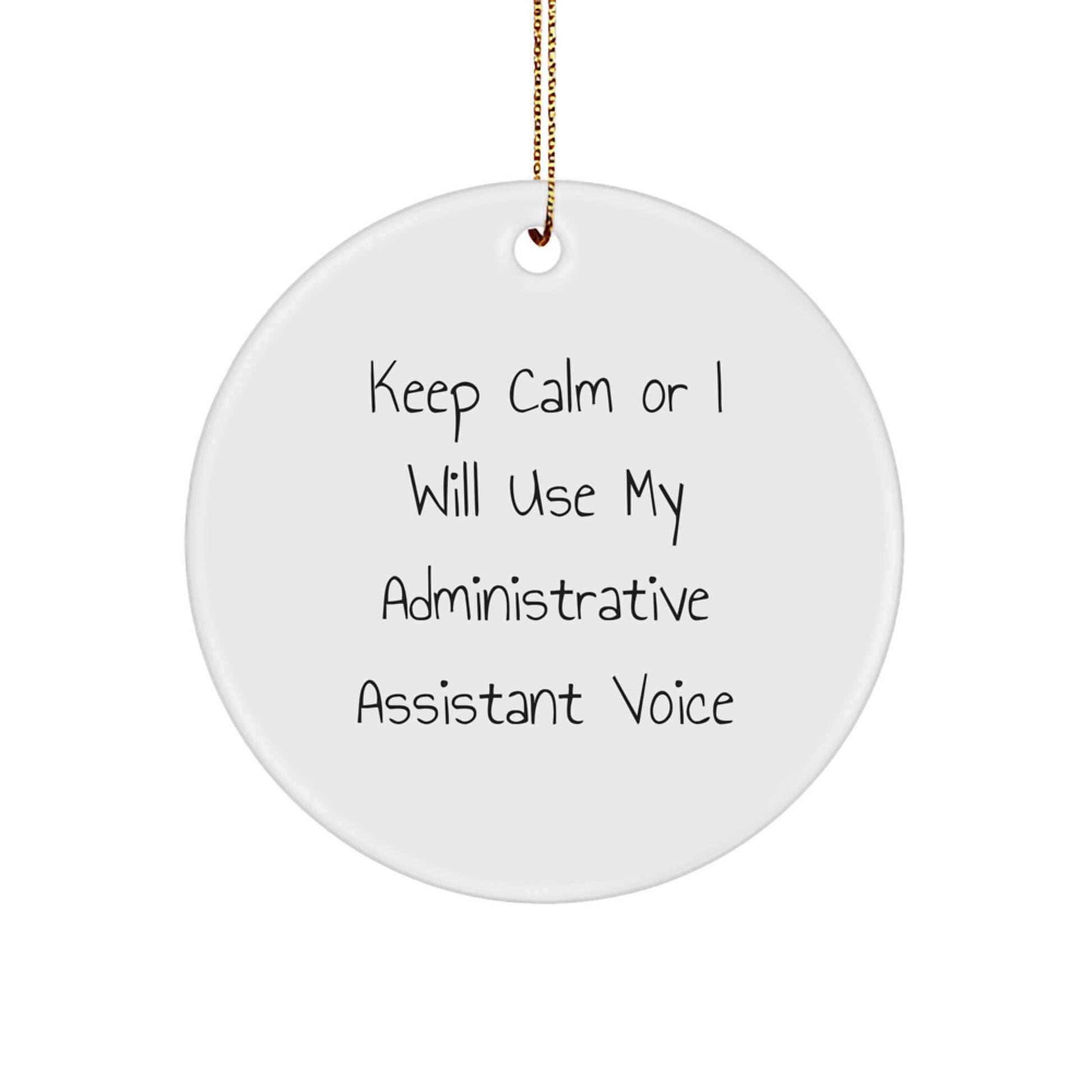 Funny Administrative Assistant Gifts for Men, White Circle Ornament with Gold Cord, Keep Calm Or I Will Use My Administrative Assistant Voice, Unique Christmas Unique Gifts from Friends or Family - Image 1