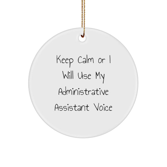 Funny Administrative Assistant Gifts for Men, White Circle Ornament with Gold Cord, Keep Calm Or I Will Use My Administrative Assistant Voice, Unique Christmas Unique Gifts from Friends or Family - Image 1