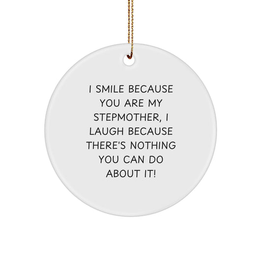 Funny Stepmother Gifts from Friends - Christmas Unique Circle Ornament with 'I Smile Because You Are My Stepmother, I Laugh Because There's Nothing You Can Do About It!' Quote - Image 1