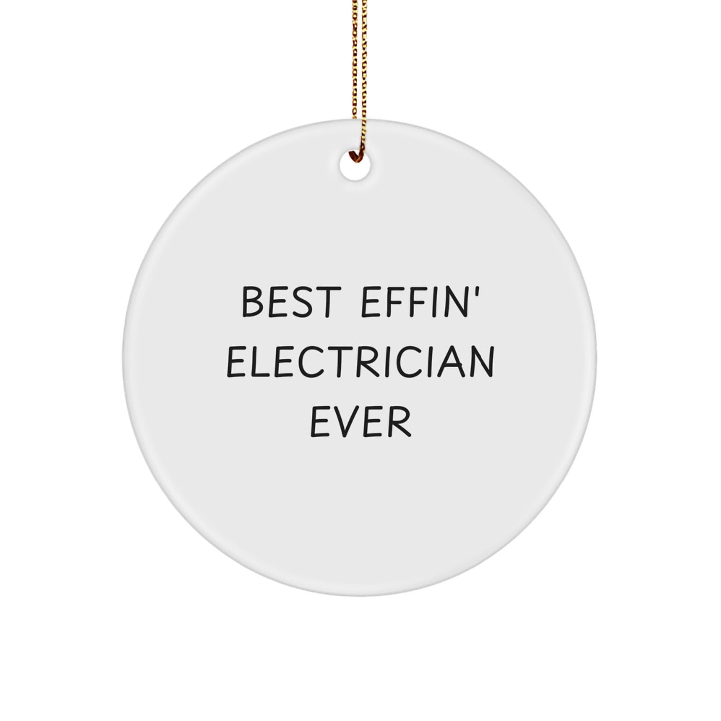 Funny Electrician Gifts from Friends for Electrician Lovers - 'Best Effin' Electrician Ever' Circle Ornament for Christmas - Image 1