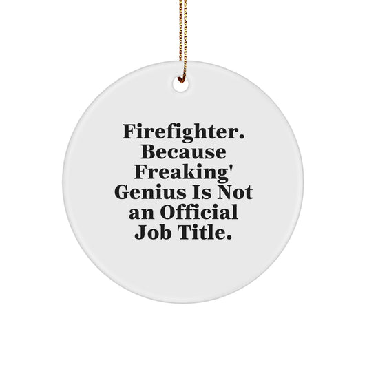 Funny Firefighter Circle Ornament Gifts from Men to Firefighter Friends | Because Freaking' genius Is Not An Official Job Title | Unique Christmas Unique Gifts for Firefighter Family - Image 1