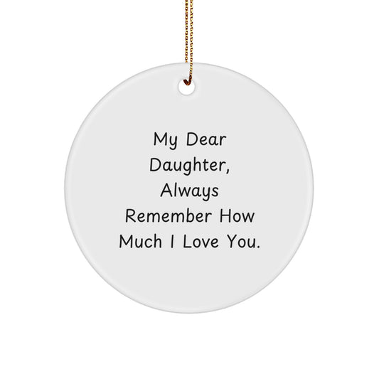 Funny Daughter Circle Ornament Gifts from Mom to Daughter, Daughter Christmas Unique Gifts, Inspirational Quotes Gifts for Daughter - 'My Dear Daughter, Always Remember How Much I Love You.' - Image 1