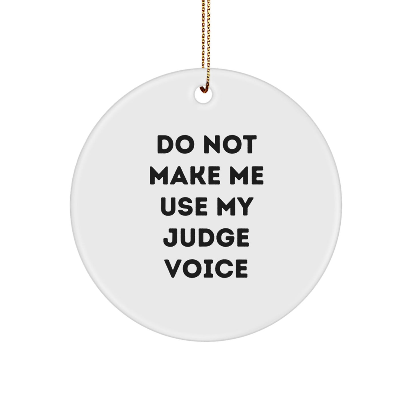 Judge Gifts from Friends, 'Do Not Make Me Use My Judge Voice', Funny Christmas Circle Ornament for Judge, Men, Women, Friends, Family - Image 1