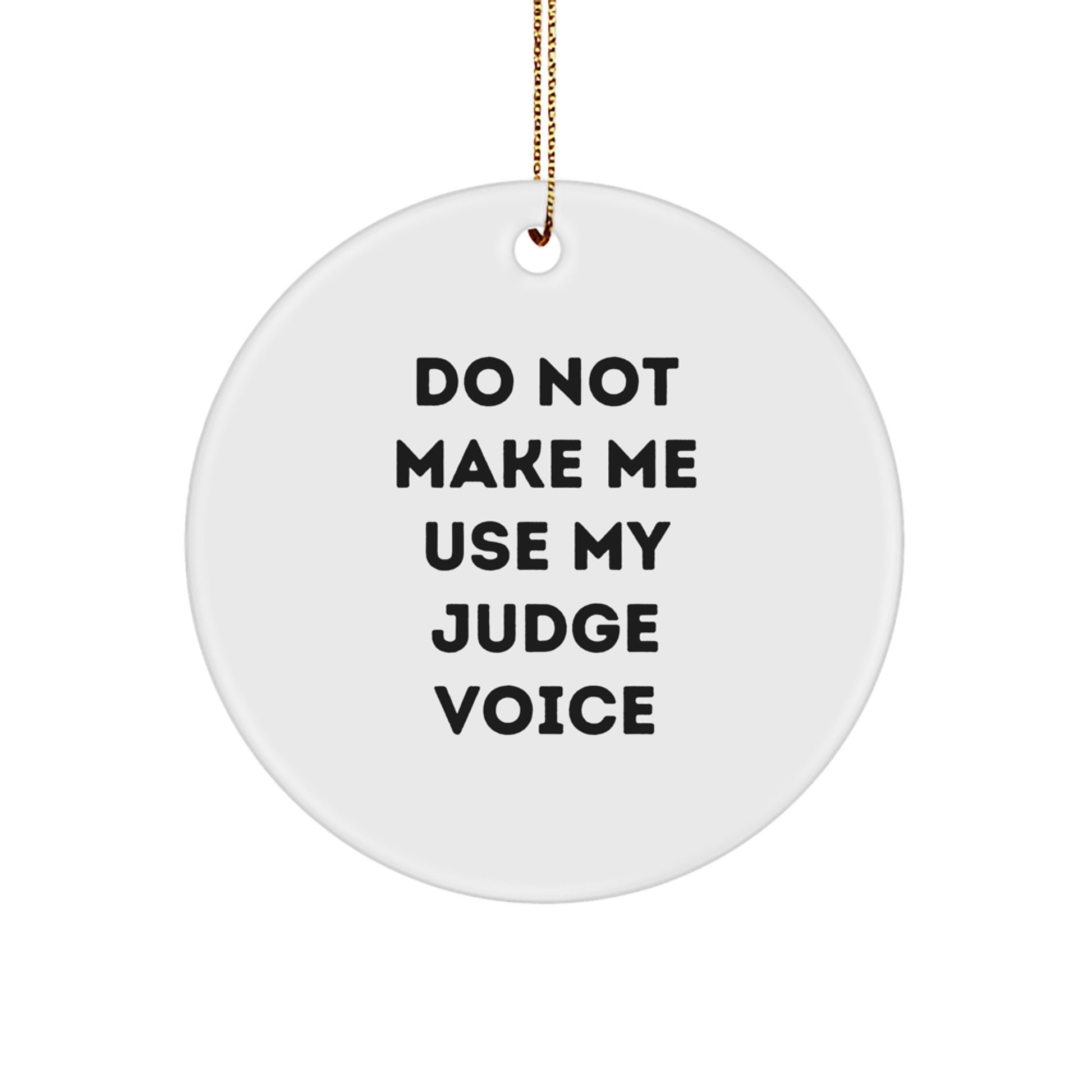 Judge Gifts from Friends, 'Do Not Make Me Use My Judge Voice', Funny Christmas Circle Ornament for Judge, Men, Women, Friends, Family - Image 1