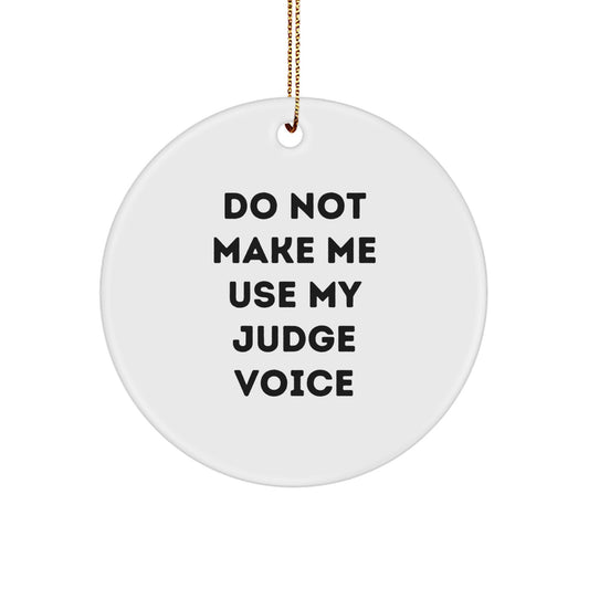 Judge Gifts from Friends, 'Do Not Make Me Use My Judge Voice', Funny Christmas Circle Ornament for Judge, Men, Women, Friends, Family - Image 1