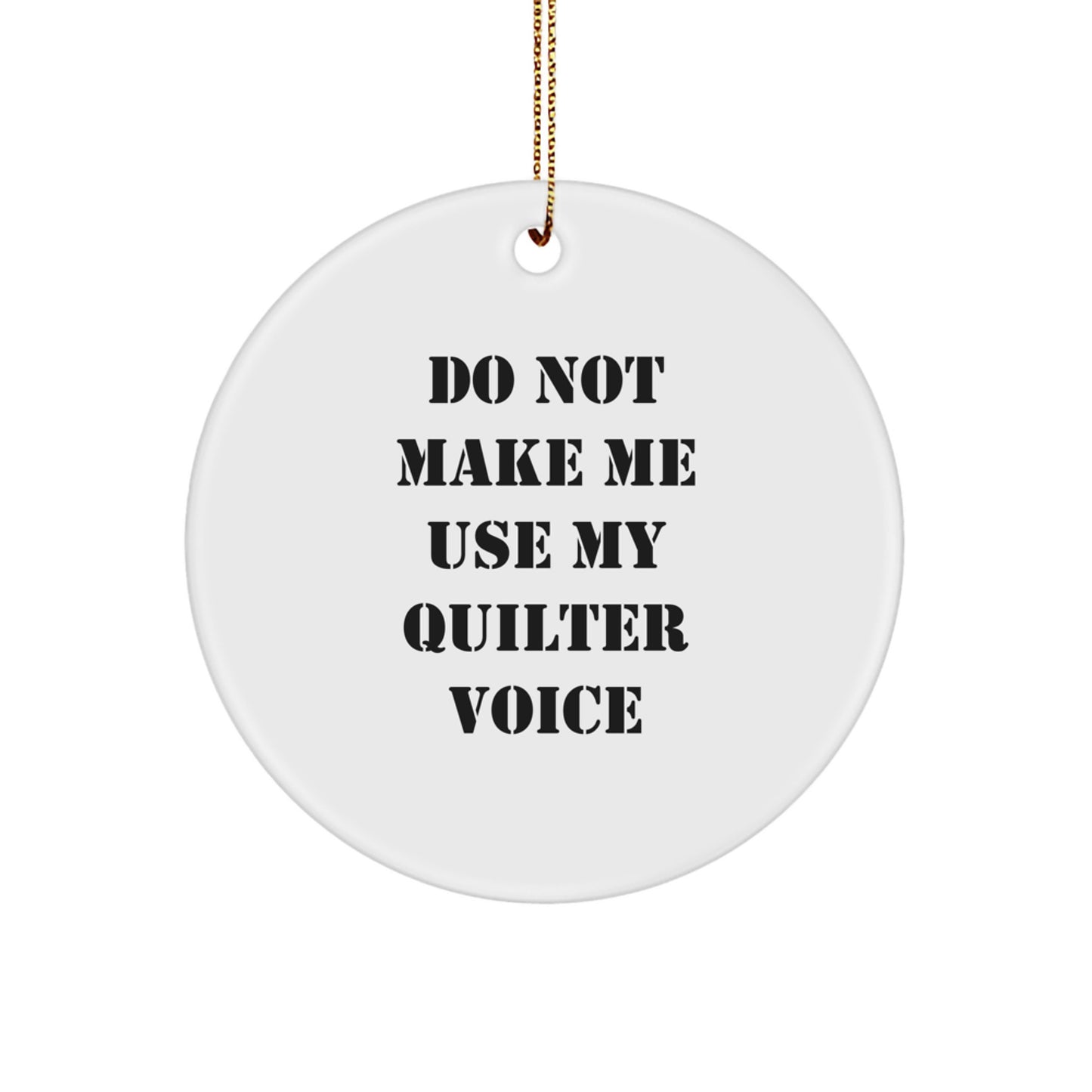 Gifts from Family, Friends, or Coworkers - Funny Quilter Circle Ornament with 'Do Not Make Me Use My Quilter Voice' - Unique Christmas Unique Gifts for Quilter, Women, or Men - Image 1