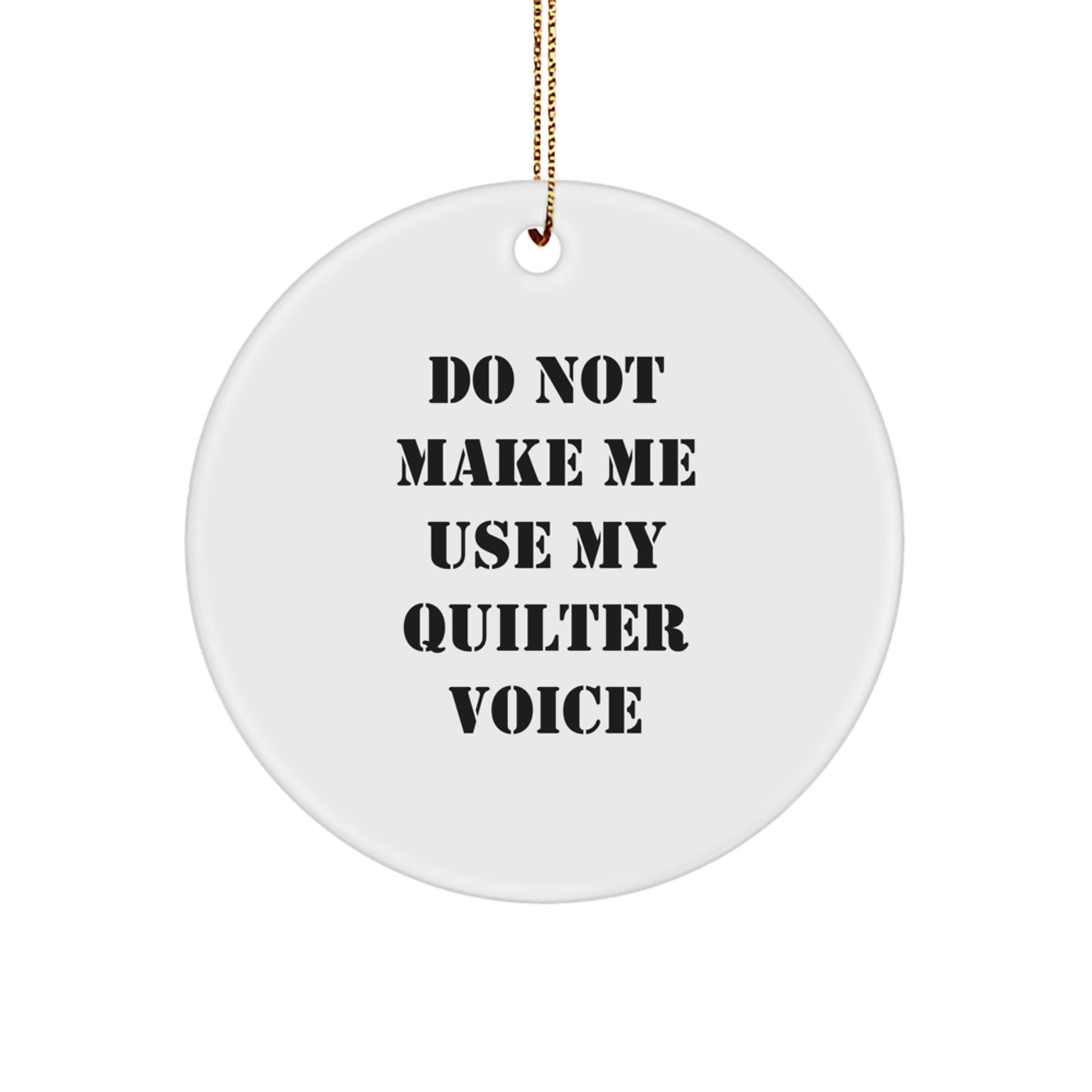 Gifts from Family, Friends, or Coworkers - Funny Quilter Circle Ornament with 'Do Not Make Me Use My Quilter Voice' - Unique Christmas Unique Gifts for Quilter, Women, or Men - Image 1