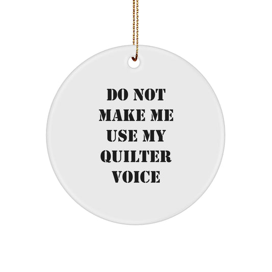 Gifts from Family, Friends, or Coworkers - Funny Quilter Circle Ornament with 'Do Not Make Me Use My Quilter Voice' - Unique Christmas Unique Gifts for Quilter, Women, or Men - Image 1