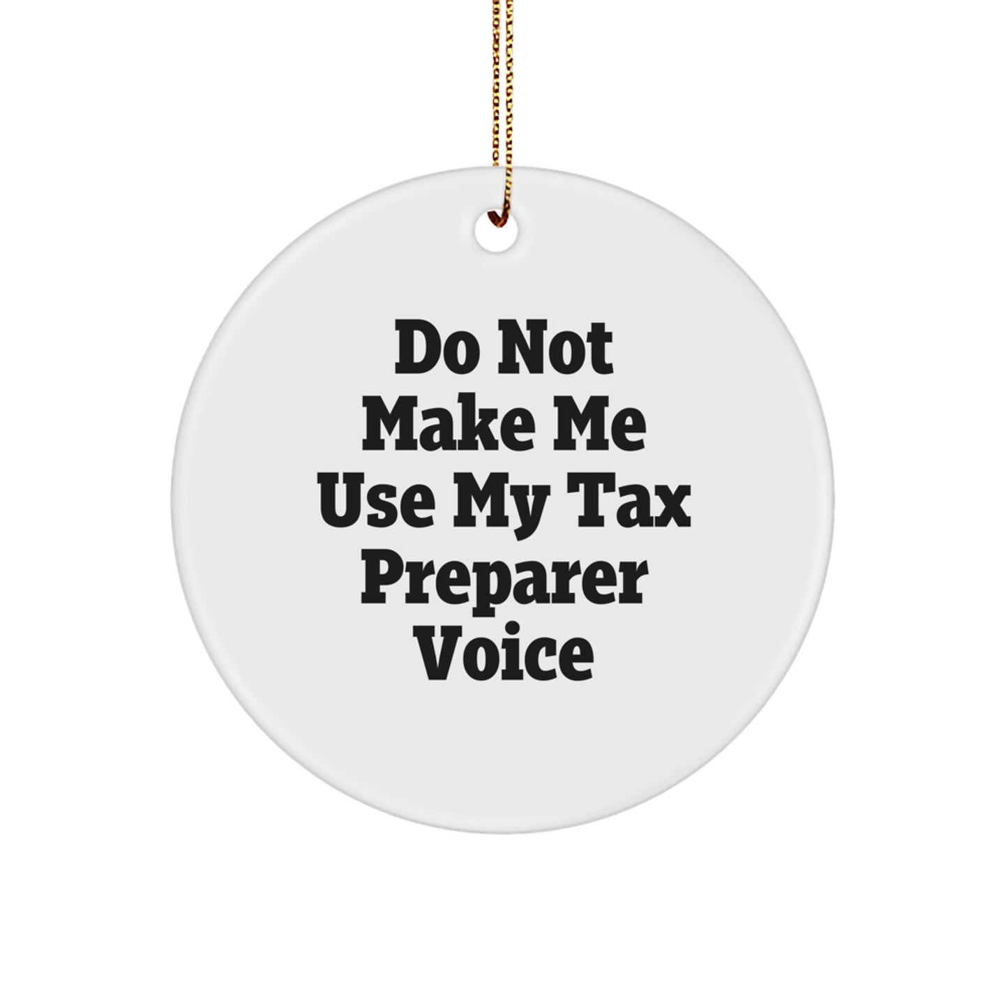 Funny Tax Preparer Gifts from Friends for Women, Do Not Make Me Use My Tax Preparer Voice Christmas Unique Circle Ornaments, White Circle Ornament for Tax Preparer - Image 1