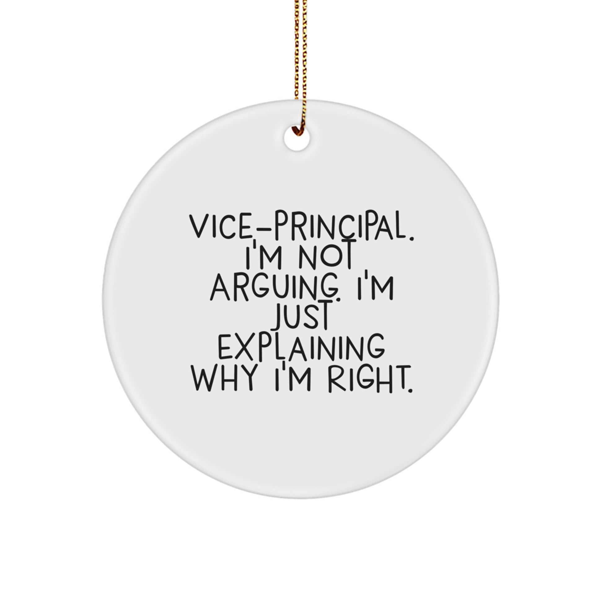 Funny Vice-principal Gifts from Friends for Christmas Unique Circle Ornaments, Vice-principal I'm Not Arguing. I'm Just Explaining Why I'm Right. - Image 1