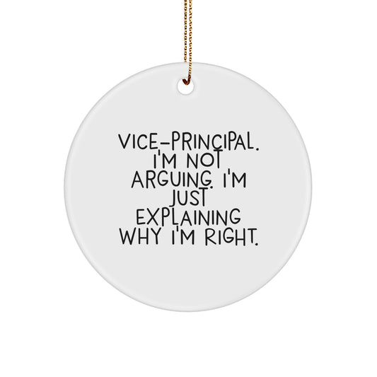 Funny Vice-principal Gifts from Friends for Christmas Unique Circle Ornaments, Vice-principal I'm Not Arguing. I'm Just Explaining Why I'm Right. - Image 1