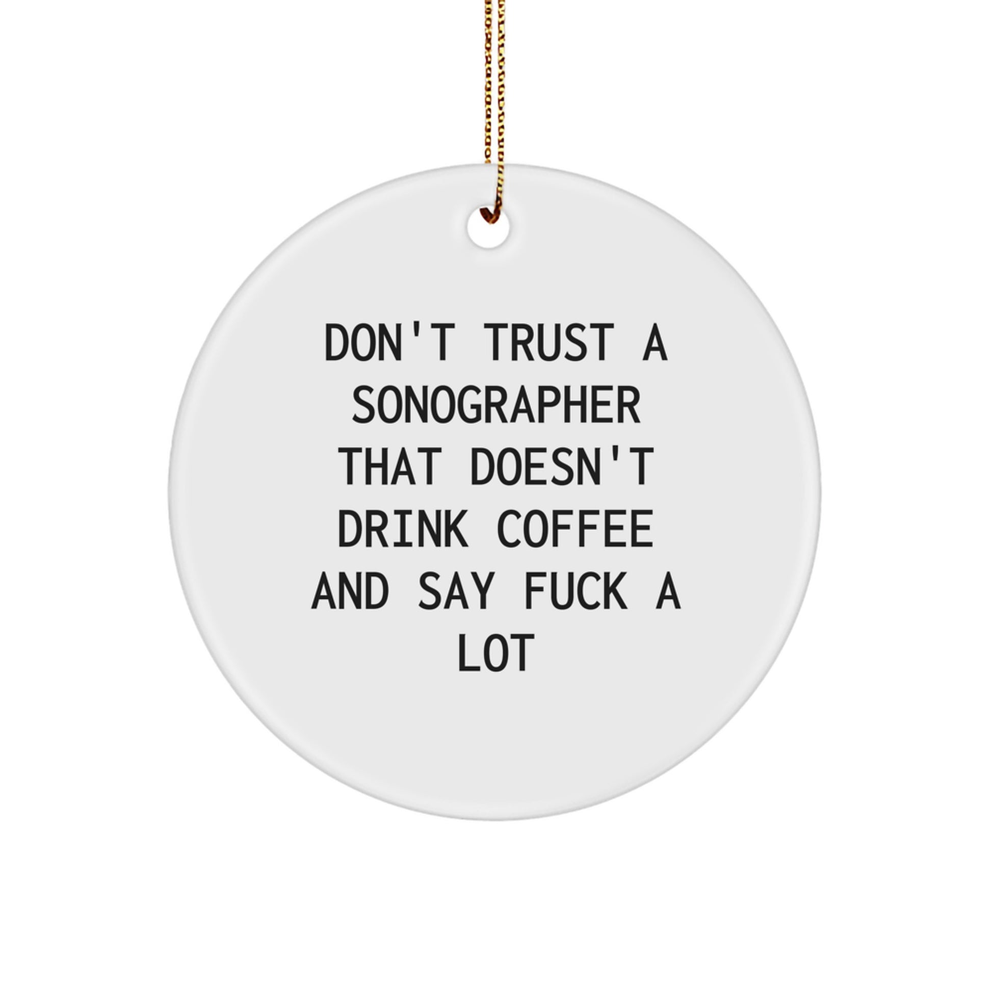 Funny Sonographer Gifts from Men, Unique Christmas Ornament for Sonographer, Don't Trust A Sonographer That Doesn't Drink Coffee And Say 'F--k' A Lot - Image 1