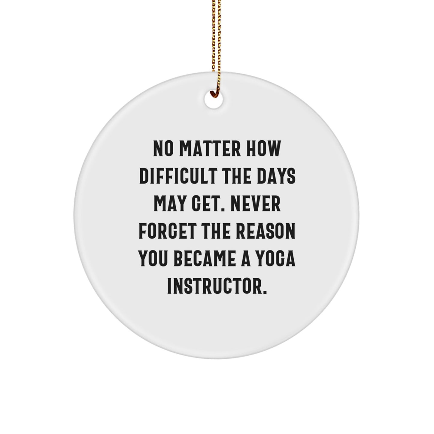 Yoga Instructor Gifts from Friends - Christmas Unique Ornaments for Yoga Lovers - Inspirational Circle Ornament, 'No Matter How Difficult The Days May Get.' - Image 1