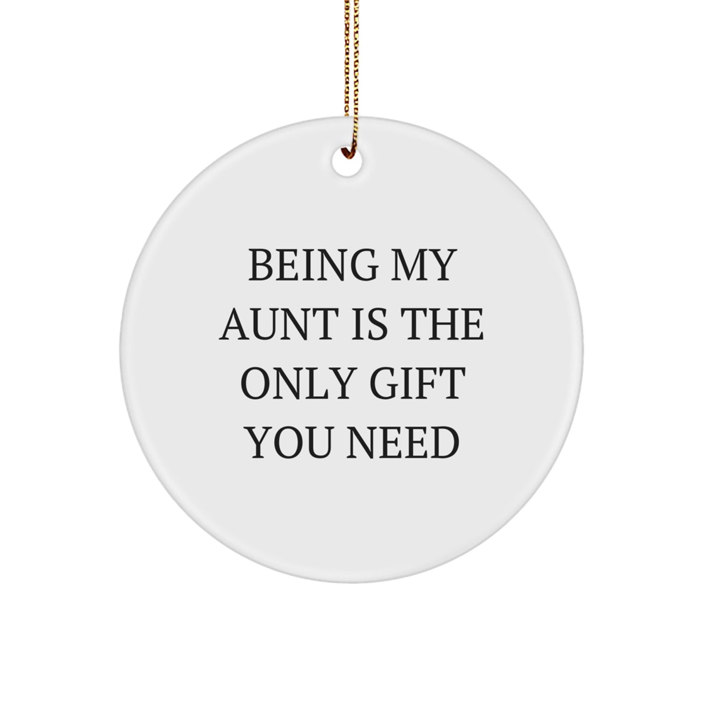 Funny Aunt Gifts from Men for Women - Circle Ornament Being My Aunt Is The Only Gift You Need - Image 1