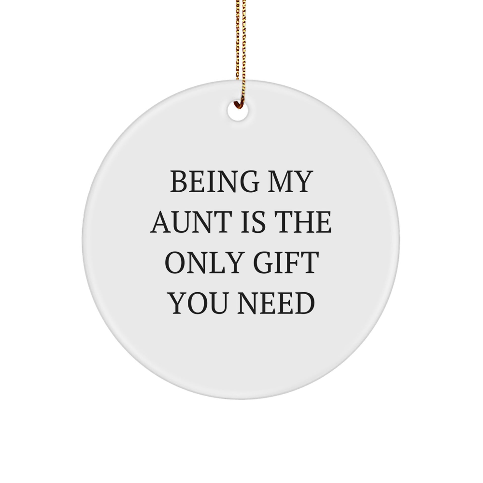 Funny Aunt Gifts from Men for Women - Circle Ornament Being My Aunt Is The Only Gift You Need - Image 1