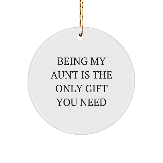 Funny Aunt Gifts from Men for Women - Circle Ornament Being My Aunt Is The Only Gift You Need - Image 1