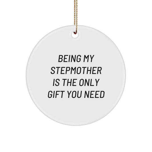 Funny Stepmother Gifts from Family - Being My Stepmother Is The Only Gift You Need Circle Ornament for Christmas Unique Gifts for Stepmother - Image 1