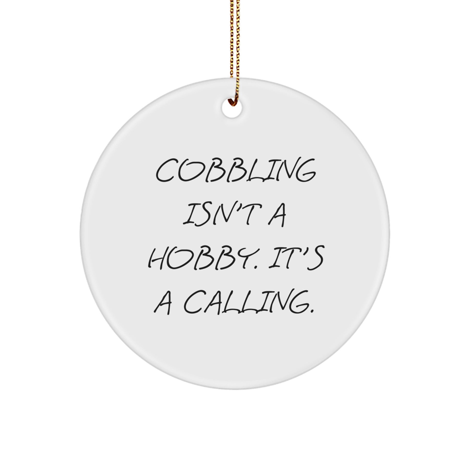 Funny Cobbling Gifts from Friends for Men Circle Ornament Christmas Unique Decorations - 'Cobbling Isn't A Hobby' - Image 1