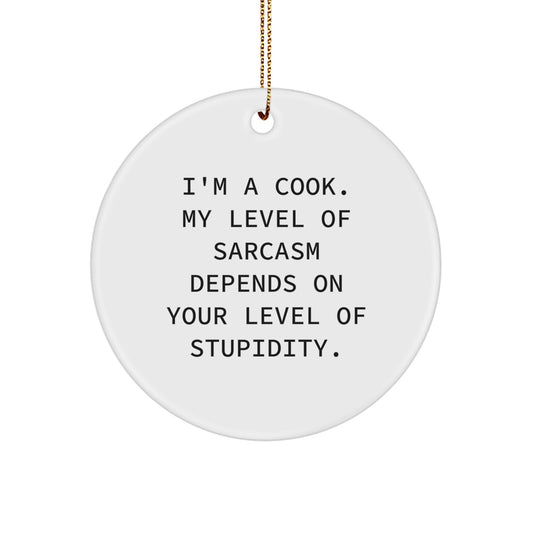 Funny Cook Gifts from Friends - 'I'm A Cook. My Level Of Sarcasm Depends On Your Level Of Stupidity.' Circle Ornament for Christmas - Image 1